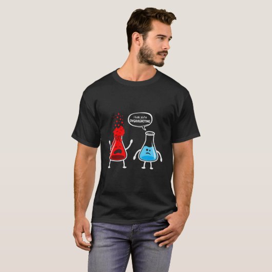 Ik denk dat je overreageert - grappige nerd chemie t-shirt (Voorkant volledig)
