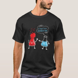 Ik denk dat je scheikunde scheikunde-chemie overdr t-shirt