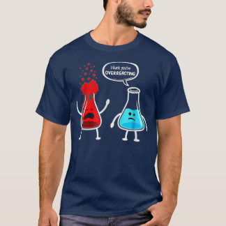 Ik denk dat je te veel reageert op Funny Nerd Chem T-shirt