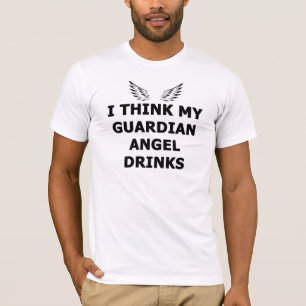 Ik denk dat mijn Guardian Angel Drink T-shirt