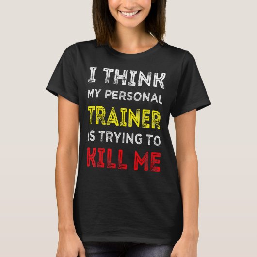 Ik denk dat mijn persoonlijke trainer me probeert  t-shirt (Voorkant)