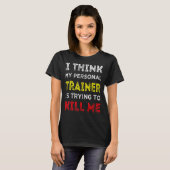 Ik denk dat mijn persoonlijke trainer me probeert  t-shirt (Voorkant volledig)
