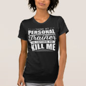 Ik denk dat mijn persoonlijke trainer me probeert  t-shirt (Voorkant)