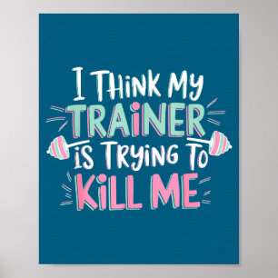 Ik denk dat mijn trainer me probeert te vermoorden poster