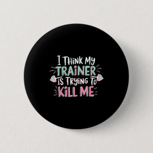 Ik denk dat mijn trainer me probeert te vermoorden ronde button 5,7 cm