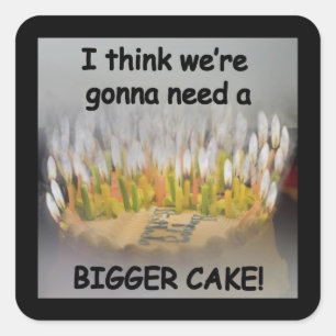 Ik denk dat we een Bigger Birthday Cake nodig hebb Vierkante Sticker