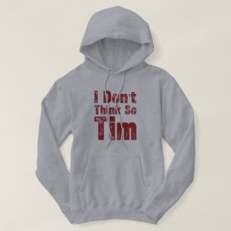 Ik denk het niet Tim Grappige Sarcastische Quote Hoodie