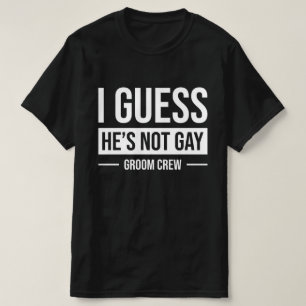 Ik denk niet dat de Bruidegom Crew homoseksueel is T-shirt