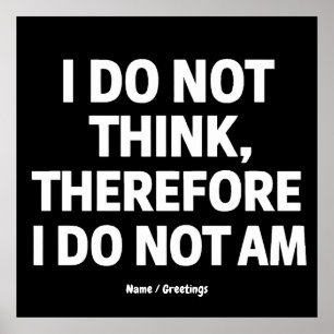 Ik denk niet dat ik dus geen filosofie ben poster