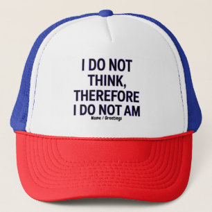 Ik denk niet dat ik dus geen filosofie ben trucker pet