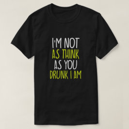 Ik denk niet zo goed dat ik ben als jij Drink T-shirt
