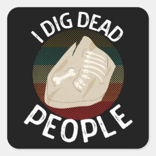 Ik dig Dead People Archeologen Funny Archeology Vierkante Sticker