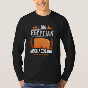 Ik dig Egyptische archeologie Egyptische mythologi T-shirt