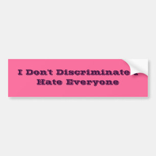 Ik discrimineer niet iedereen. bumpersticker