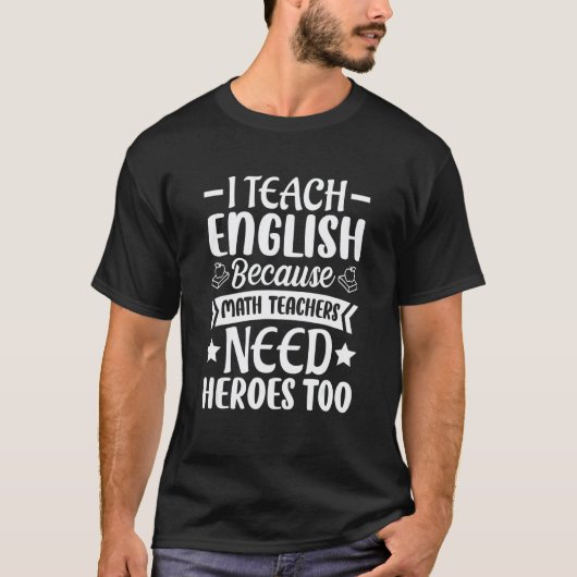 Ik doceer Engels omdat wiskundeleraren helden nodi T-shirt (Voorkant)