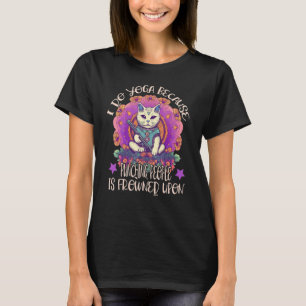 Ik doe aan yoga omdat mensen tegen je gefronst sla t-shirt