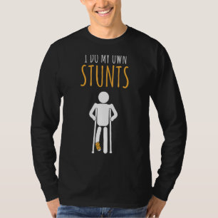Ik doe al mijn eigen stunts gebroken been letsel o t-shirt
