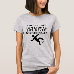 Ik doe al mijn stunts, nooit met opzet vrouwen t-shirt