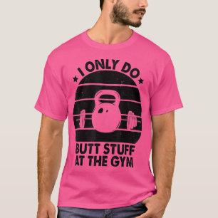 Ik doe alleen maar stuipen bij de jonge gym-vrouwe t-shirt