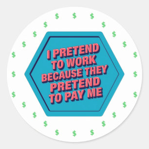 Ik doe alsof ik werk omdat zij doen alsof ze me be ronde sticker