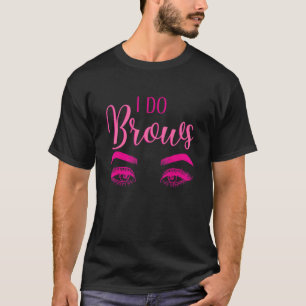 Ik doe een brow Tech Makeup kunstenaar Eyebrow T-shirt