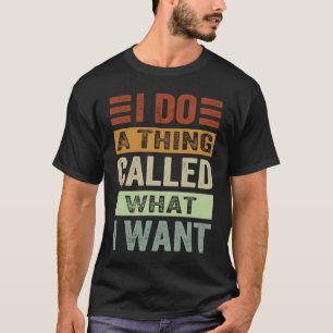 Ik doe een ding genaamd wat ik Sarcastische ironie T-shirt