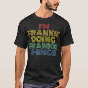 Ik doe Frankie Frankie Dingen Grappig personaliser T-shirt