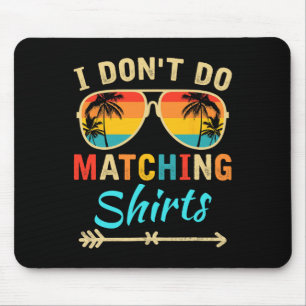 Ik doe geen bijpassende shirts Grappige bijpassend Muismat