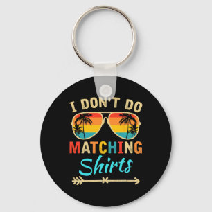 Ik doe geen bijpassende shirts Grappige bijpassend Sleutelhanger