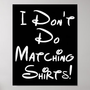 Ik doe geen bijpassende shirts Grappige koppels Poster