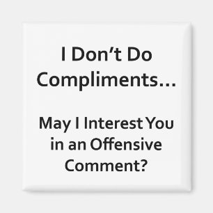 Ik doe geen compliment magneet