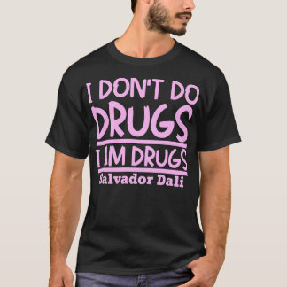 Ik doe geen drugs Ik ben drugs T-shirt