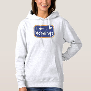 Ik doe geen ochtenden. hoodie
