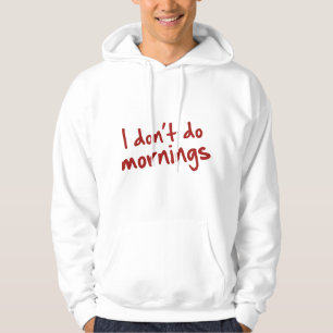 Ik doe geen ochtenden hoodie
