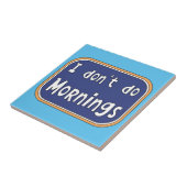 Ik doe geen ochtenden. tegeltje (Zijkant)