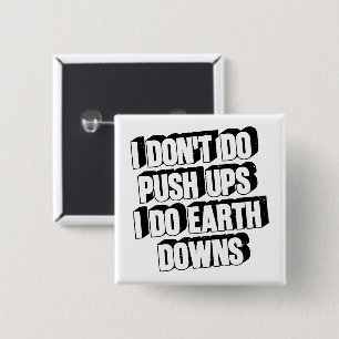 Ik Doe Geen Push-ups, Ik Doe Aardse Oefeningen Fun Vierkante Button 5,1 Cm