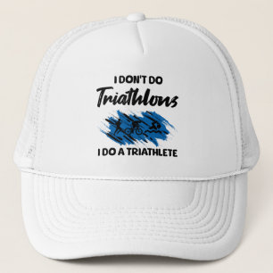 Ik doe geen triathlons, ik doe een grappige triatl trucker pet