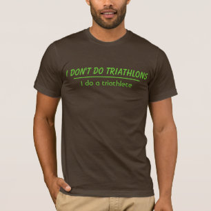 Ik doe geen triathlons t-shirt