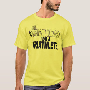 Ik doe geen triatlons die ik een triatleet doe t-shirt