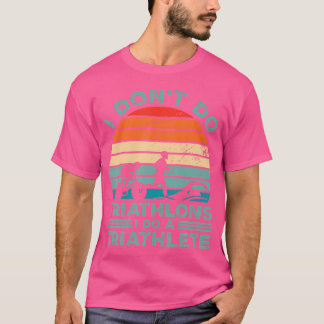 Ik Doe Geen Triatlons Ik Doe Een Triatleet Hardlop T-shirt