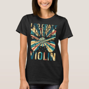Ik doe gekke dingen met mijn viool gekke viool spe t-shirt