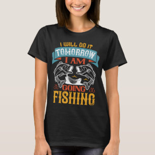 Ik Doe Het Morgen Ik Ga Vissen T-shirt