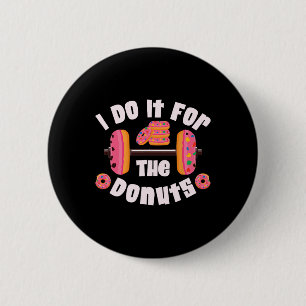 Ik doe het voor de Donuts Workout Gewichtheffen Fi Ronde Button 5,7 Cm