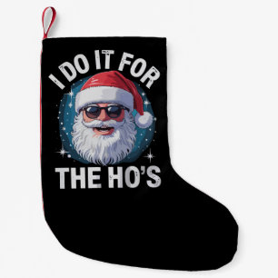 Ik doe het voor de Ho's Funny Ongepaste Kerst Kleine Kerstsok