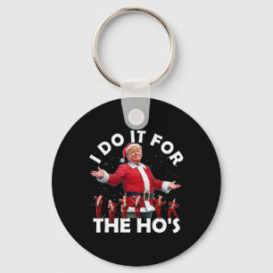 Ik doe het voor de Ho's Funny Santa Trump dansstij Sleutelhanger