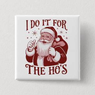 Ik doe het voor de Ho's Snarky kerst Sarcasme  Vierkante Button 5,1 Cm