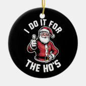 Ik doe het voor de kerstman Grappige kerst Keramisch Ornament (Voorkant)
