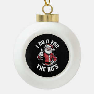 Ik doe het voor de kerstman Grappige kerst Keramische Bal Ornament