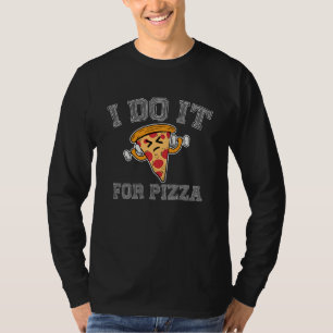 Ik doe het voor Pizza Workout Gezegde Funny Fitnes T-shirt