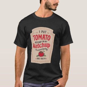 Ik doe ketchup op mijn ketchup Grappige Ketchup Mo T-shirt